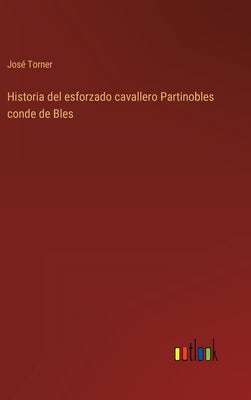 Historia del esforzado cavallero Partinobles conde de Bles