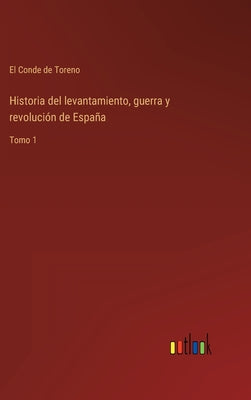 Historia del levantamiento, guerra y revolución de España: Tomo 1