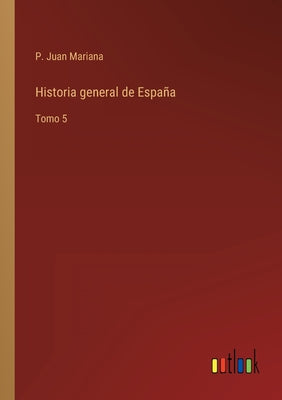 Historia general de España: Tomo 5