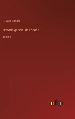 Historia general de España: Tomo 5