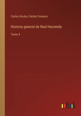 Historia general de Real Hacienda: Tomo 4