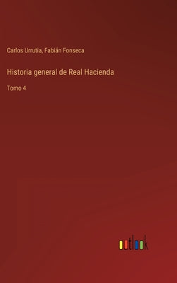 Historia general de Real Hacienda: Tomo 4