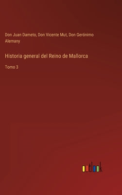 Historia general del Reino de Mallorca: Tomo 3