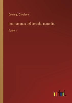 Instituciones del derecho canónico: Tomo 3