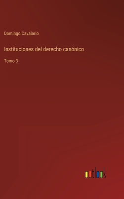 Instituciones del derecho canónico: Tomo 3