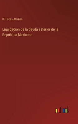 Liquidación de la deuda esterior de la República Mexicana