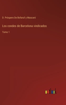 Los condes de Barcelona vindicados: Tomo 1