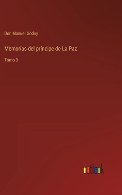 Memorias del príncipe de La Paz: Tomo 3