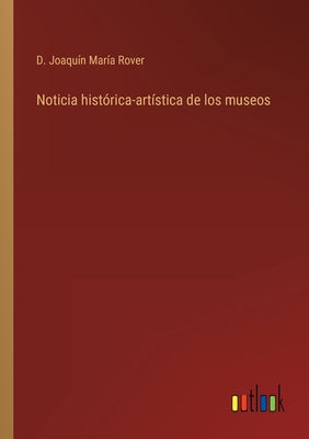 Noticia histórica-artística de los museos