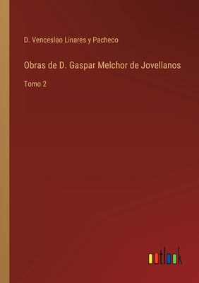 Obras de D. Gaspar Melchor de Jovellanos: Tomo 2