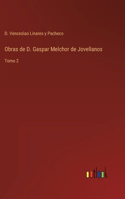 Obras de D. Gaspar Melchor de Jovellanos: Tomo 2