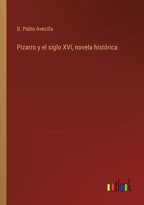 Pizarro y el siglo XVI, novela histórica