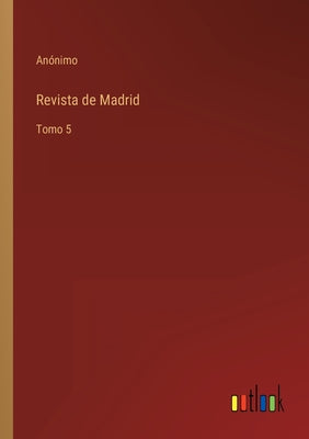 Revista de Madrid: Tomo 5