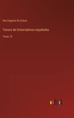 Tesoro de historiadores españoles: Tomo 18