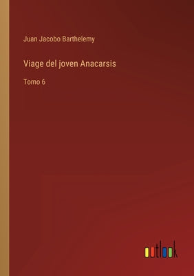 Viage del joven Anacarsis: Tomo 6