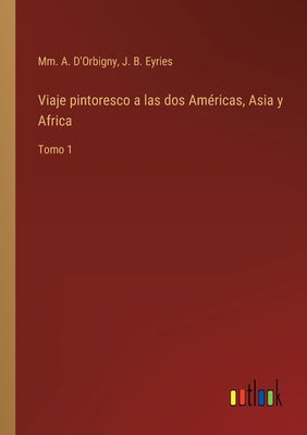 Viaje pintoresco a las dos Américas, Asia y Africa: Tomo 1