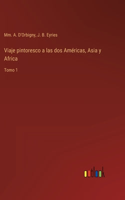 Viaje pintoresco a las dos Américas, Asia y Africa: Tomo 1