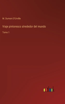 Viaje pintoresco alrededor del mundo: Tomo 1