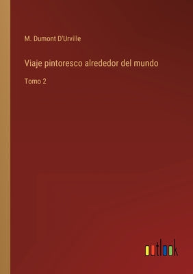 Viaje pintoresco alrededor del mundo: Tomo 2