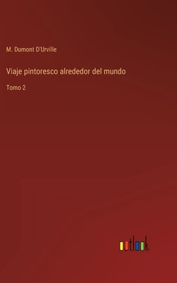 Viaje pintoresco alrededor del mundo: Tomo 2