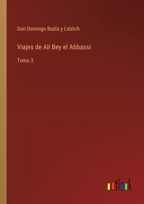 Viajes de Ali Bey el Abbassi: Tomo 3