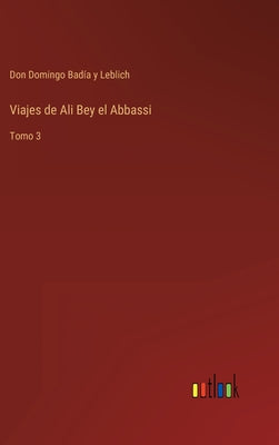 Viajes de Ali Bey el Abbassi: Tomo 3