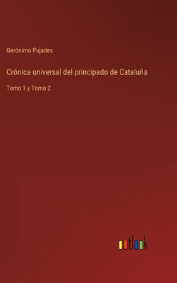 Crónica universal del principado de Cataluña: Tomo 1 y Tomo 2