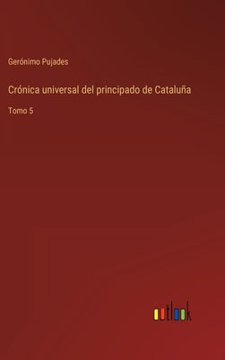 Crónica universal del principado de Cataluña: Tomo 5