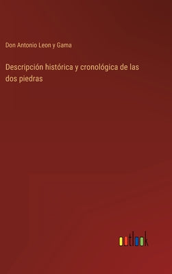 Descripción histórica y cronológica de las dos piedras