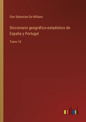 Diccionario geográfico-estadístico de España y Portugal: Tomo 10