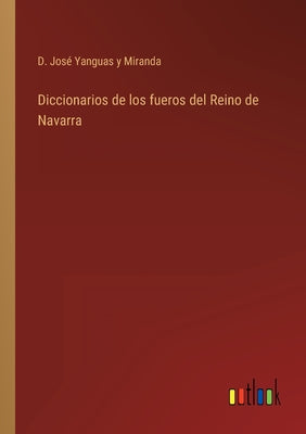 Diccionarios de los fueros del Reino de Navarra