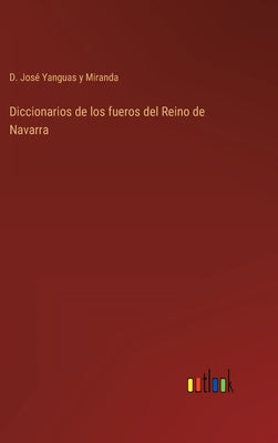 Diccionarios de los fueros del Reino de Navarra