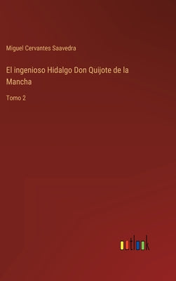 El ingenioso Hidalgo Don Quijote de la Mancha: Tomo 2