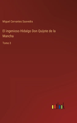 El ingenioso Hidalgo Don Quijote de la Mancha: Tomo 3