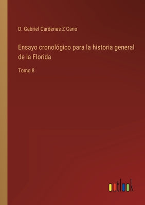 Ensayo cronológico para la historia general de la Florida: Tomo 8