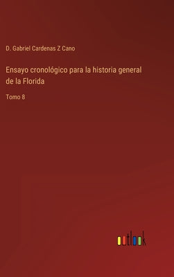 Ensayo cronológico para la historia general de la Florida: Tomo 8