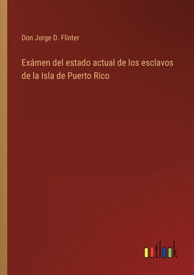 Exámen del estado actual de los esclavos de la Isla de Puerto Rico