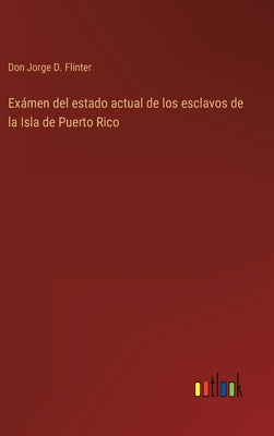 Exámen del estado actual de los esclavos de la Isla de Puerto Rico