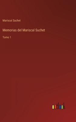 Memorias del Mariscal Suchet: Tomo 1