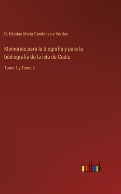 Memorias para la biografía y para la bibliografía de la isla de Cadiz: Tomo 1 y Tomo 2