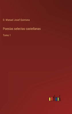 Poesías selectas castellanas: Tomo 1