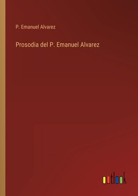 Prosodia del P. Emanuel Alvarez