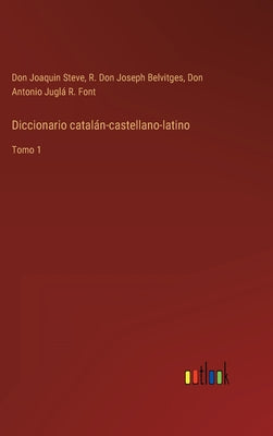 Diccionario catalán-castellano-latino: Tomo 1