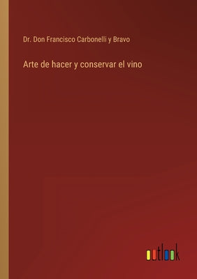 Arte de hacer y conservar el vino