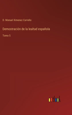 Demostración de la lealtad española: Tomo 5