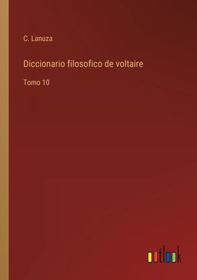 Diccionario filosofico de voltaire: Tomo 10