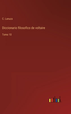 Diccionario filosofico de voltaire: Tomo 10