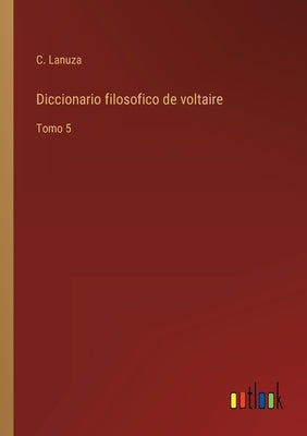 Diccionario filosofico de voltaire: Tomo 5