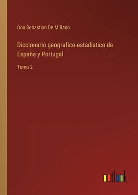 Diccionario geografico-estadistico de España y Portugal: Tomo 2