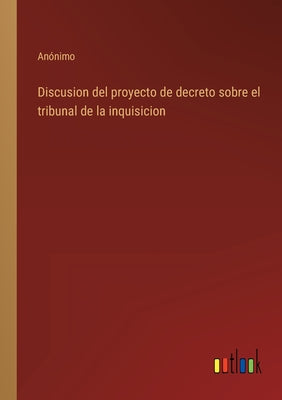 Discusion del proyecto de decreto sobre el tribunal de la inquisicion